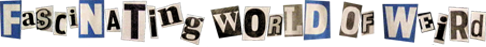 Fascinating World of Weird